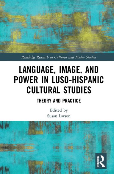 Susan Larson - Language, Image and Power in Luso-Hispanic Cultural Studies, Inbunden