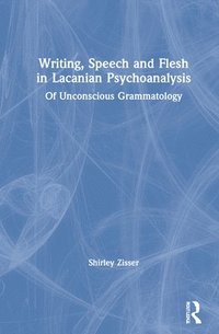 bokomslag Writing, Speech and Flesh in Lacanian Psychoanalysis