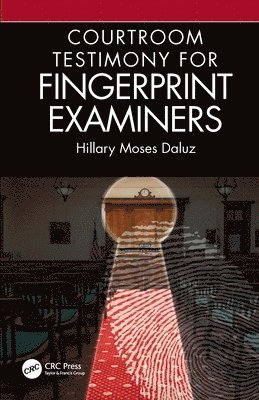 Hillary Moses Daluz - Courtroom Testimony for Fingerprint Examiners, Inbunden