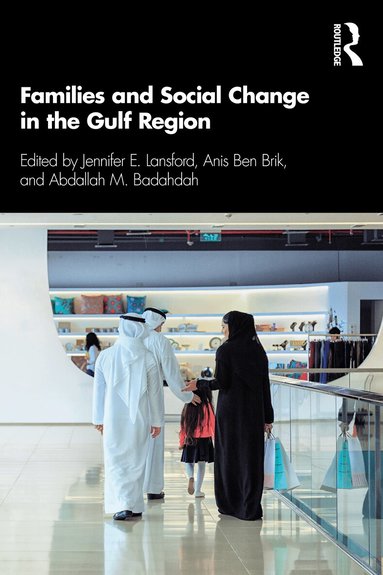 Jennifer E. Lansford, Anis Ben Brik, Abdallah M. Badahdah - Families and Social Change in the Gulf Region, Häftad