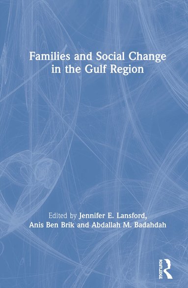 Jennifer E. Lansford, Anis Ben Brik, Abdallah M. Badahdah - Families and Social Change in the Gulf Region, Inbunden