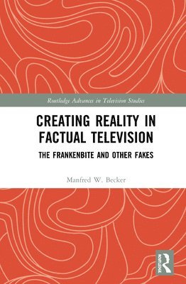 Manfred W. Becker - Creating Reality in Factual Television, Inbunden