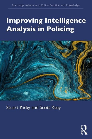 Stuart Kirby, Scott Keay - Improving Intelligence Analysis in Policing, Häftad
