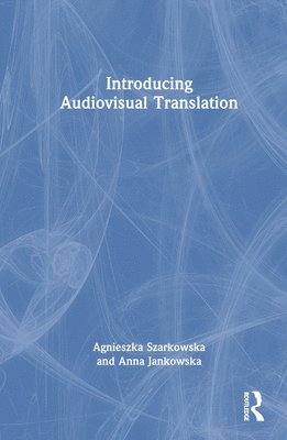 Agnieszka Szarkowska, Anna Jankowska - Introducing Audiovisual Translation, Inbunden