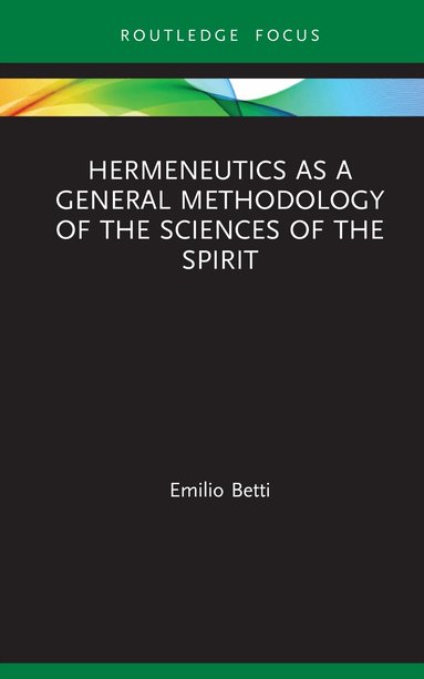 Emilio Betti - Hermeneutics as a General Methodology of the Sciences of the Spirit, Inbunden
