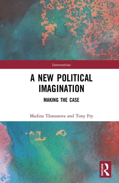 Tony Fry, Madina Tlostanova - New Political Imagination, Inbunden