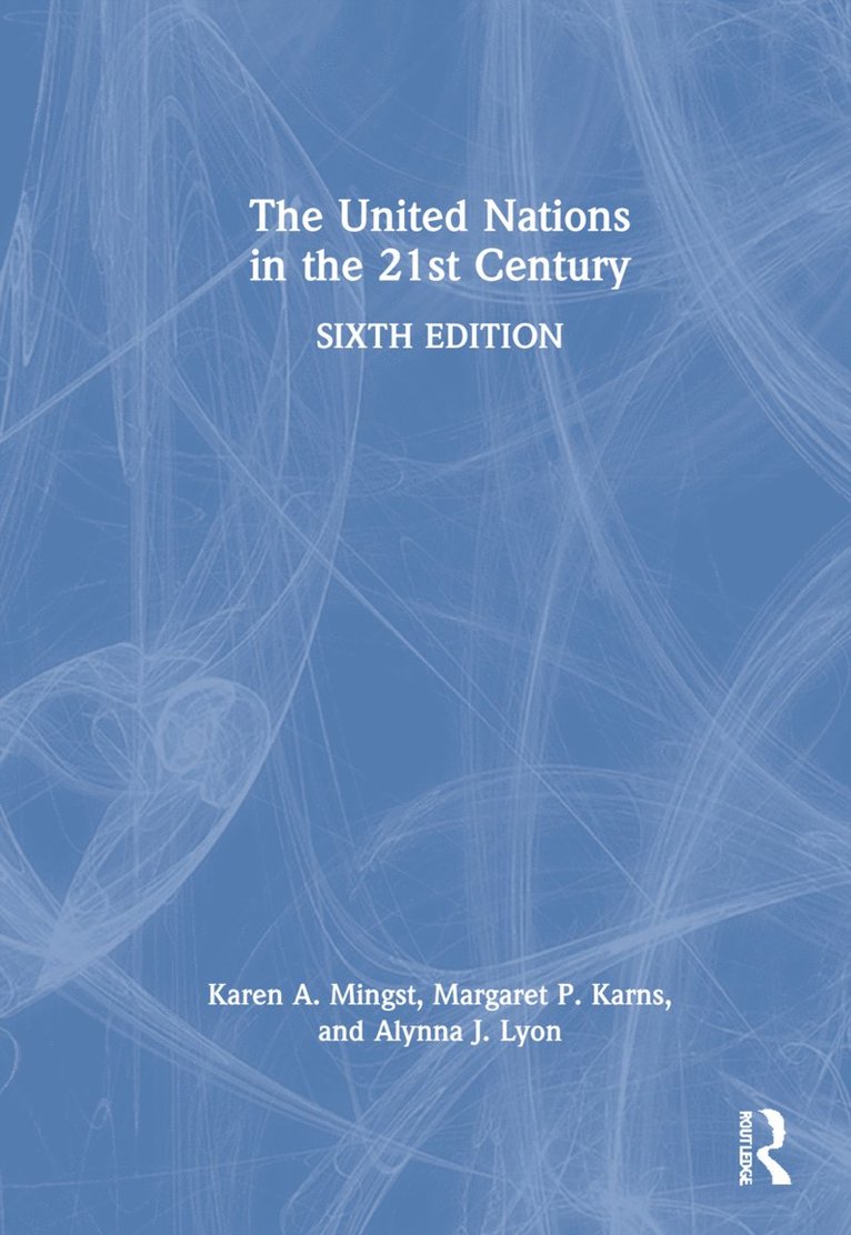 Karen A. Mingst, Margaret P. Karns, Alynna J. Lyon - United Nations in the 21st Century, Inbunden