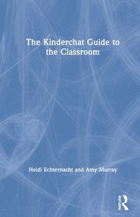 bokomslag The Kinderchat Guide to the Classroom
