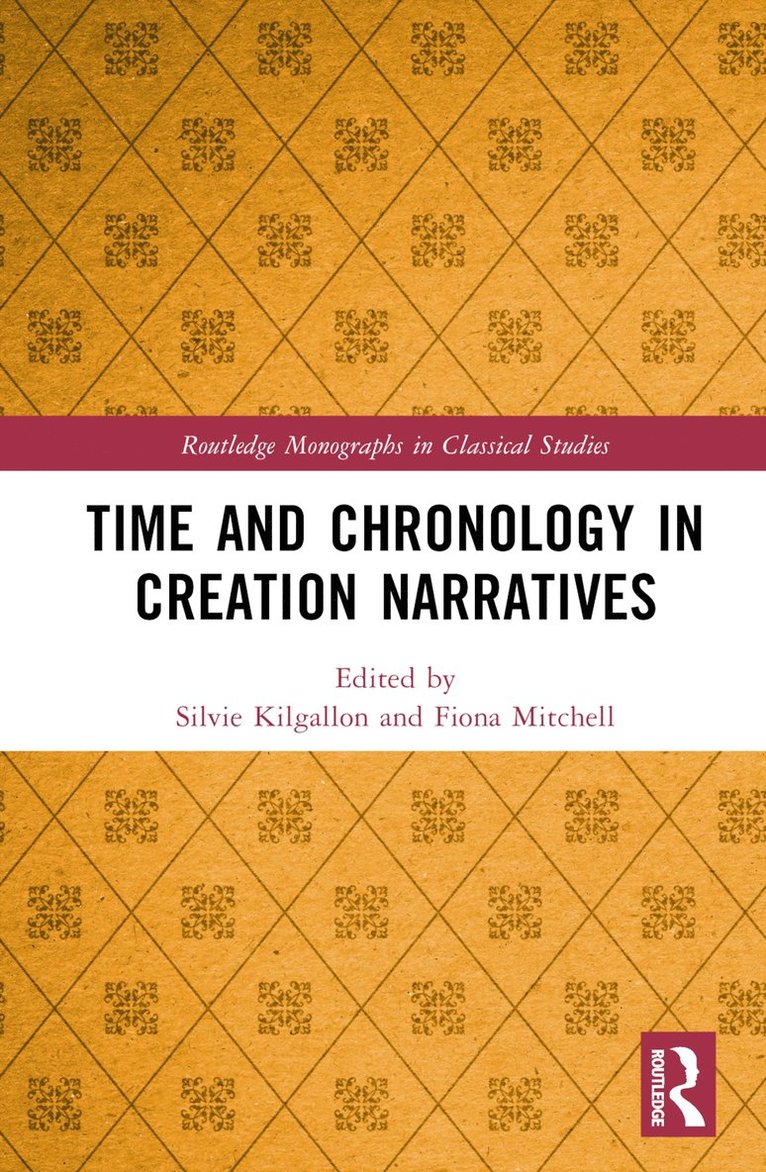 Silvie Kilgallon, Fiona Mitchell, UK) Mitchell, Fiona (University of Birmingham - Time and Chronology in Creation Narratives, Inbunden