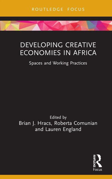 Brian J. Hracs, Roberta Comunian, Lauren England - Developing Creative Economies in Africa, Inbunden