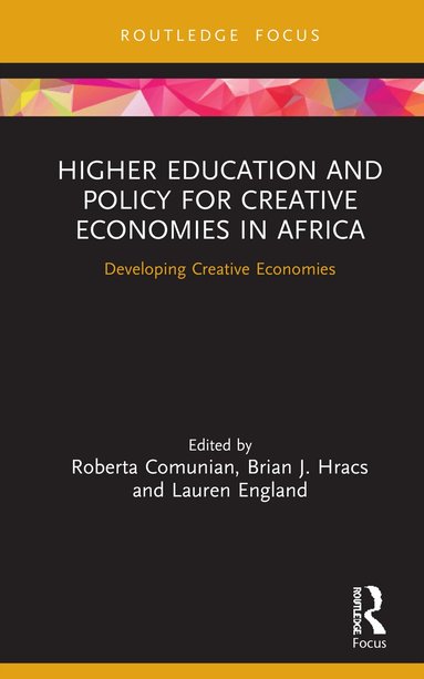 Roberta Comunian, Brian J. Hracs, Lauren England - Higher Education and Policy for Creative Economies in Africa, Inbunden