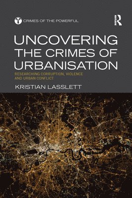 Kristian Lasslett - Uncovering the Crimes of Urbanisation, Häftad