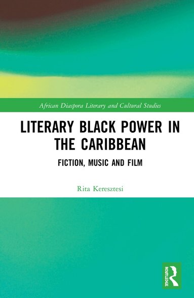 Rita Keresztesi - Literary Black Power in the Caribbean, Inbunden