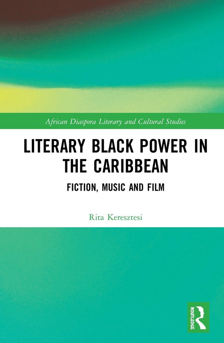 Rita Keresztesi, USA) Keresztesi, Rita (University of Oklahoma - Literary Black Power in the Caribbean, Inbunden