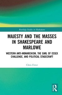 bokomslag Majesty and the Masses in Shakespeare and Marlowe
