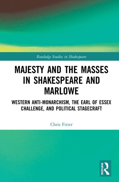 Chris Fitter - Majesty and the Masses in Shakespeare and Marlowe, Inbunden