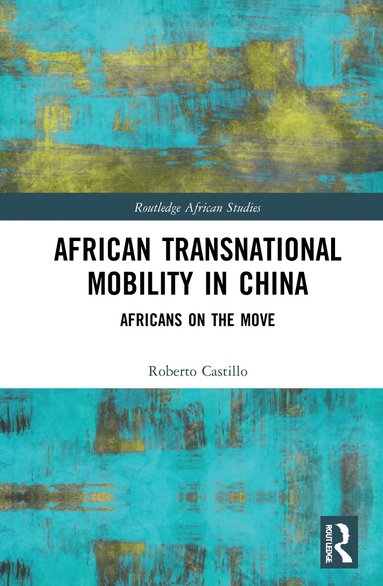 Roberto Castillo - African Transnational Mobility in China, Inbunden