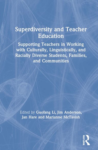 Guofang Li, Jim Anderson, Jan Hare, Marianne McTavish - Superdiversity and Teacher Education, Inbunden