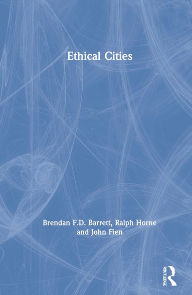 Brendan F.D. Barrett, Ralph Horne, John Fien - Ethical Cities, Inbunden