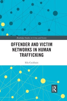 Ella Cockbain, UK) Cockbain, Ella (University College London - Offender and Victim Networks in Human Trafficking, Häftad