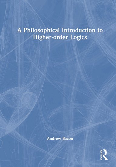 Andrew Bacon - Philosophical Introduction to Higher-order Logics, Inbunden