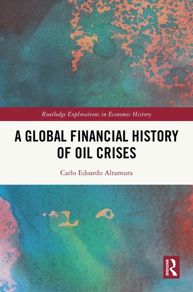 Carlo Edoardo Altamura - Global Financial History of Oil Crises, Inbunden