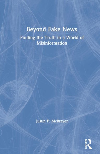 Justin P. McBrayer - Beyond Fake News, Inbunden