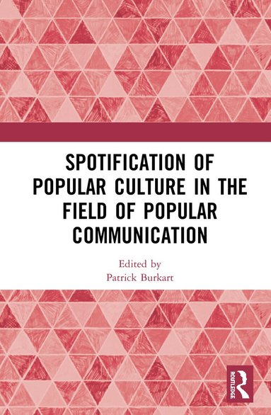 Patrick Burkart - Spotification of Popular Culture in the Field of Popular Communication, Inbunden