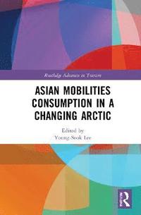 bokomslag Asian Mobilities Consumption in a Changing Arctic