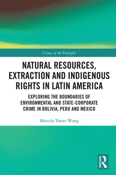 Marcela Torres Wong - Natural Resources, Extraction and Indigenous Rights in Latin America, Häftad