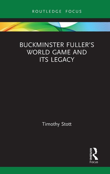 Timothy Stott - Buckminster Fuller’s World Game and Its Legacy, Inbunden