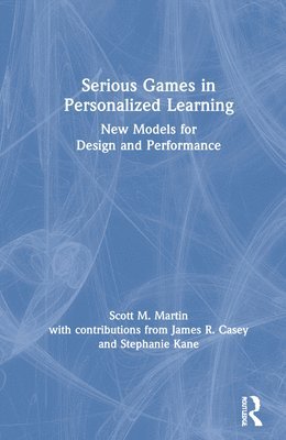 Scott M. Martin, James R. Casey, Stephanie Kane - Serious Games in Personalized Learning, Inbunden