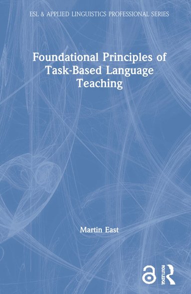 Martin East - Foundational Principles of Task-Based Language Teaching, Inbunden