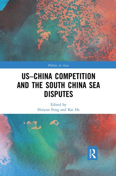 Huiyun Feng, Kai He - US-China Competition and the South China Sea Disputes, Häftad