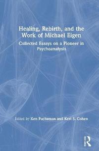 bokomslag Healing, Rebirth and the Work of Michael Eigen