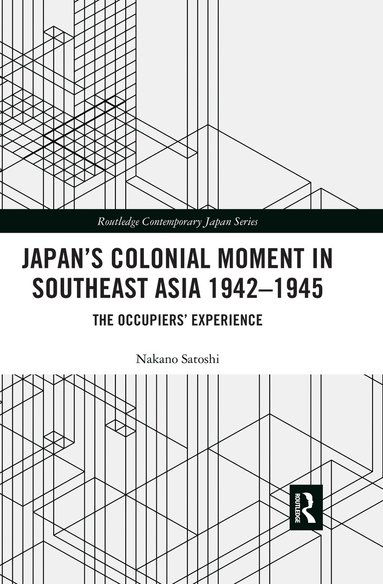 Nakano Satoshi - Japan’s Colonial Moment in Southeast Asia 1942-1945, Häftad