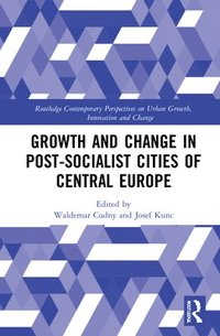 bokomslag Growth and Change in Post-socialist Cities of Central Europe