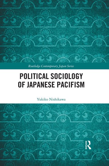 Yukiko Nishikawa - Political Sociology of Japanese Pacifism, Häftad