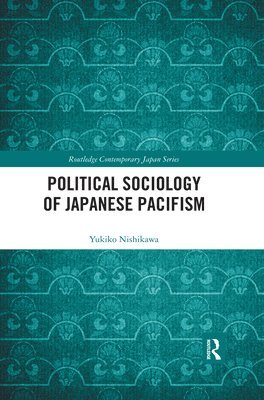 Yukiko Nishikawa, Japan) Nishikawa, Yukiko (Nagoya University - Political Sociology of Japanese Pacifism, Häftad