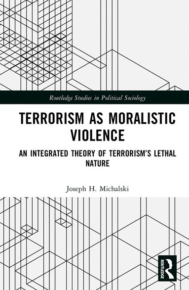 Joseph H. Michalski - Terrorism as Moralistic Violence, Inbunden