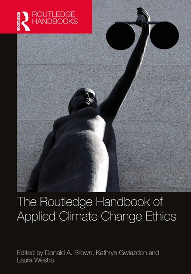 Donald A. Brown, Kathryn Gwiazdon, Laura Westra - Routledge Handbook of Applied Climate Change Ethics, Inbunden