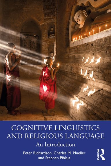 Peter Richardson, Charles M. Mueller, Stephen Pihlaja - Cognitive Linguistics and Religious Language, Häftad