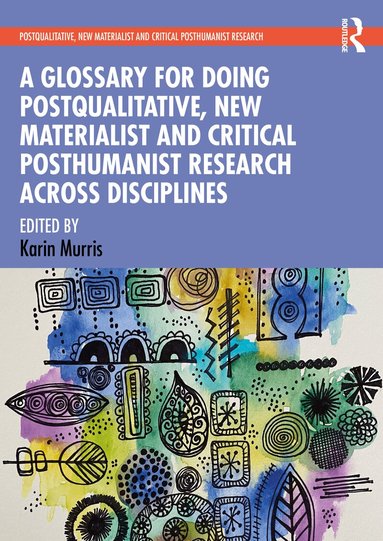 Karin Murris - Glossary for Doing Postqualitative, New Materialist and Critical Posthumanist Research Across Disciplines, Häftad
