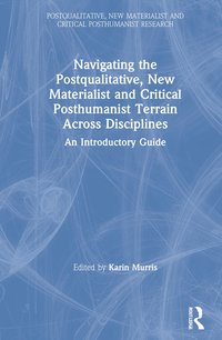 bokomslag Navigating the Postqualitative, New Materialist and Critical Posthumanist Terrain Across Disciplines