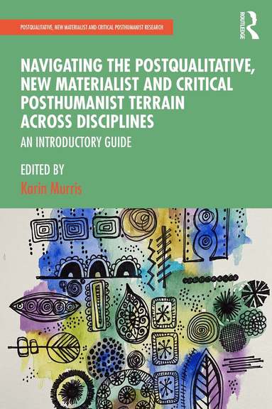 Karin Murris - Navigating the Postqualitative, New Materialist and Critical Posthumanist Terrain Across Disciplines, Häftad