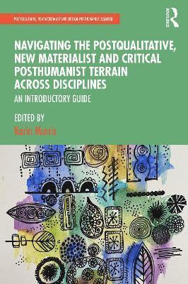 Navigating the Postqualitative, New Materialist and Critical Posthumanist Terrain Across Disciplines 1