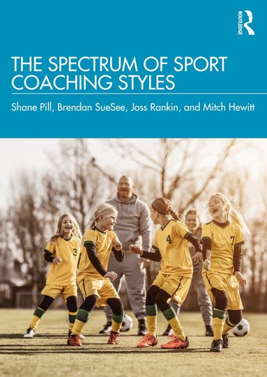 Shane Pill, Brendan SueSee, Joss Rankin, Mitch Hewitt - Spectrum of Sport Coaching Styles, Häftad