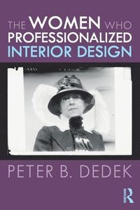bokomslag The Women Who Professionalized Interior Design