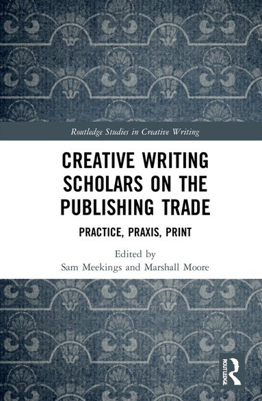 Sam Meekings, Marshall Moore - Creative Writing Scholars on the Publishing Trade, Inbunden