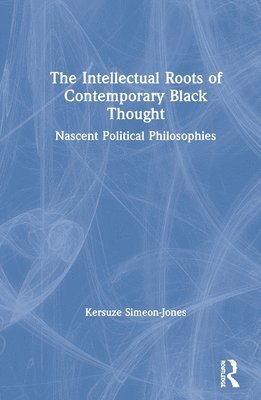 bokomslag The Intellectual Roots of Contemporary Black Thought